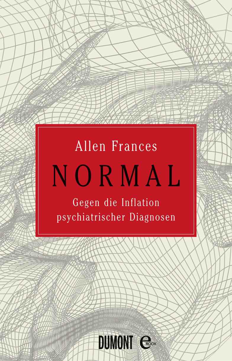 Normal: Gegen die Inflation psychiatrischer Diagnosen