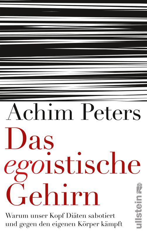 Das egoistische Gehirn: Warum unser Kopf Diäten sabotiert und gegen den eigenen Körper kämpft