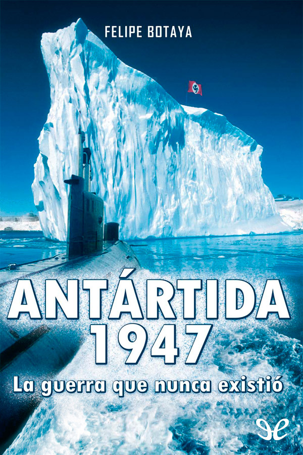 Antártida, 1947. La guerra que nunca existió