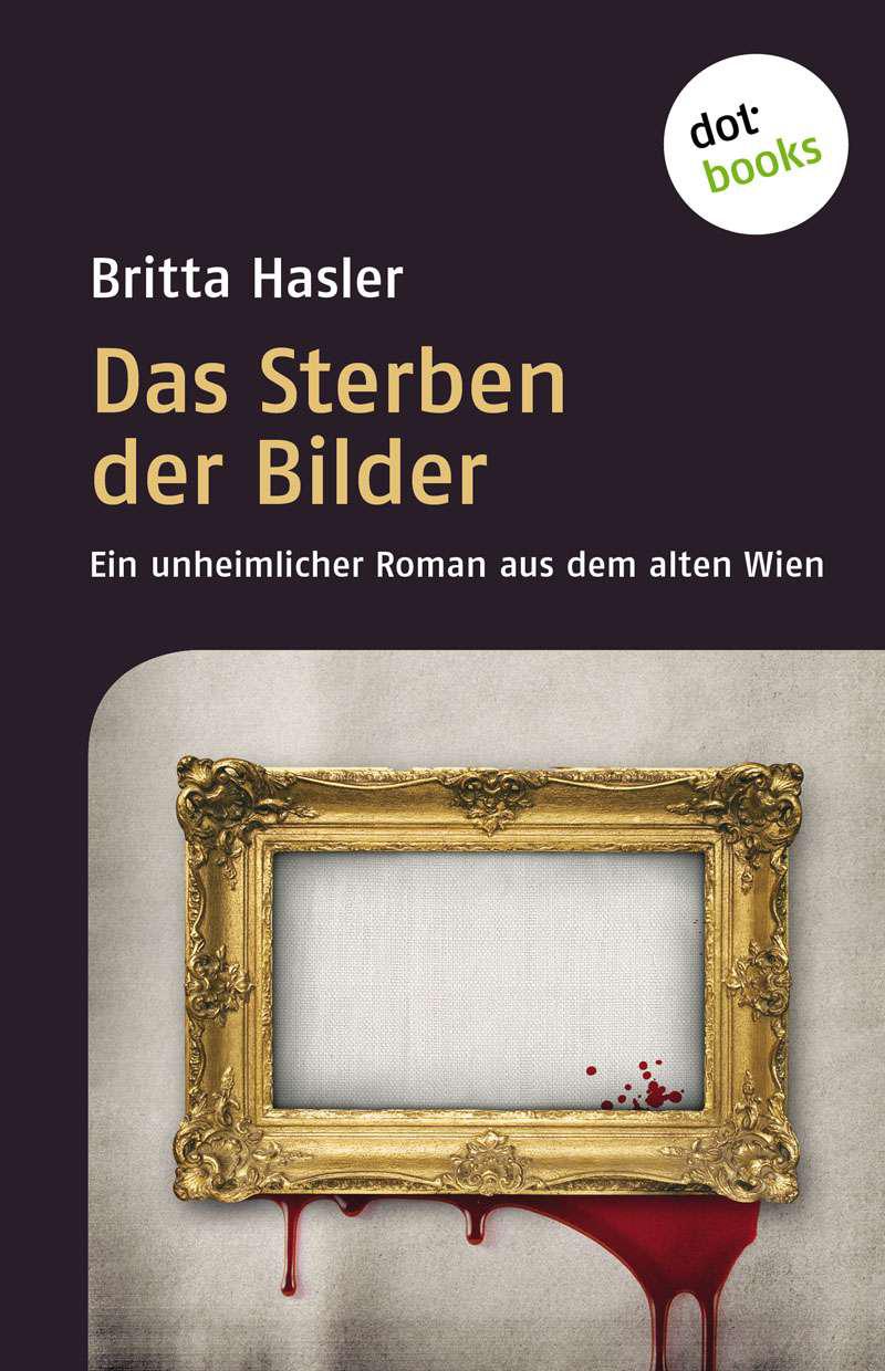 Das Sterben der Bilder: Ein unheimlicher Roman aus dem alten Wien