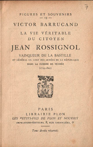 La Vie véritable du citoyen Jean Rossignol  - Vainqueur de la Bastille et Général en Chef des Armées de la République dans la guerre de Vendée