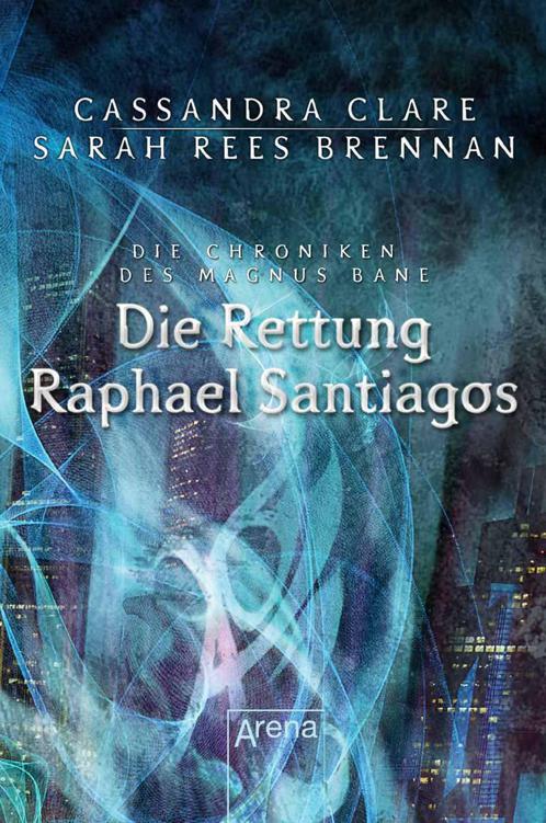 Die Rettung Raphael Santiagos: Die Chroniken des Magnus Bane