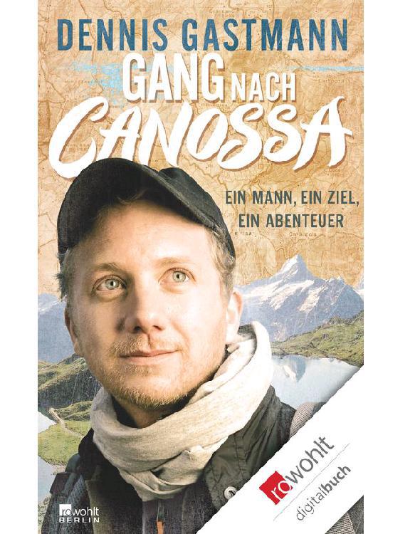 Gang nach Canossa: Ein Mann, ein Ziel, ein Abenteuer
