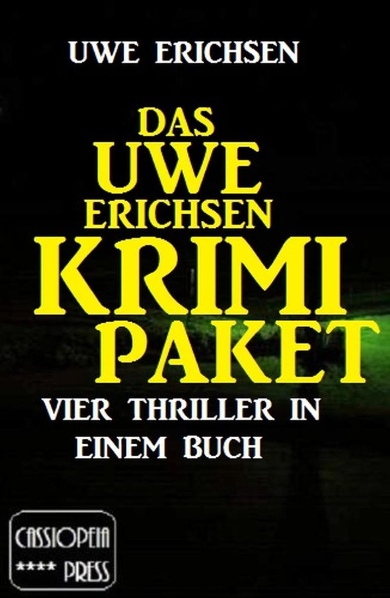 Das Uwe Erichsen Krimi Paket: Vier Thriller in einem Buch