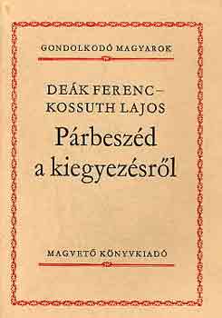 Deák Ferenc – Kossuth Lajos: Párbeszéd a kiegyezésről