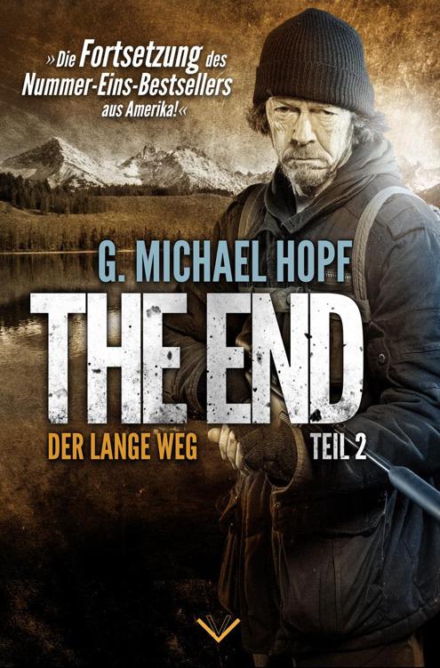 G. Michael Hopf - The End 2 - Der lange Weg - Endzeit-Thriller - Die Fortsetzung des Nummer Eins Bestsellers aus Amerika!