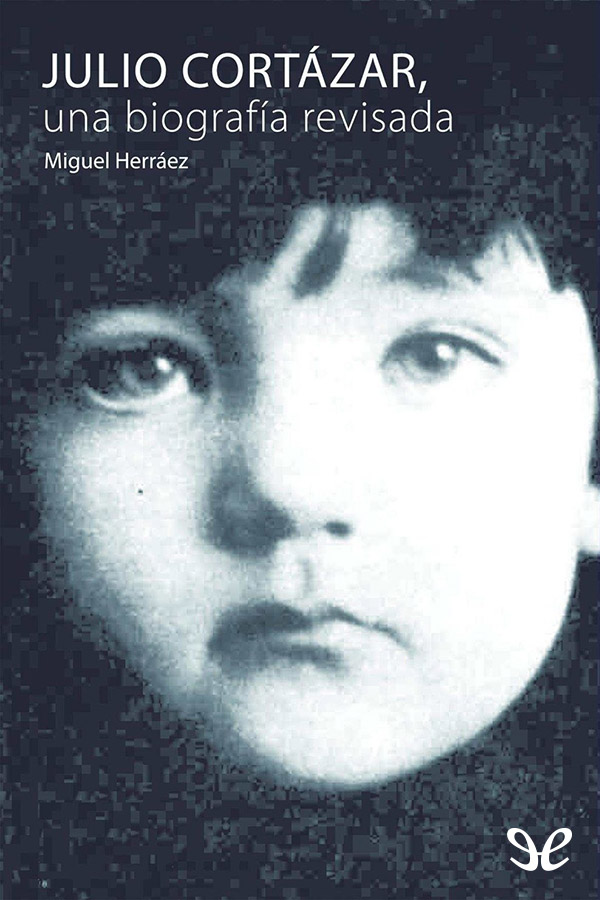 Julio Cortázar, una biografía revisada
