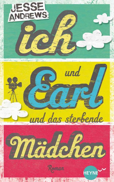 Ich und Earl und das sterbende Mädchen: Roman