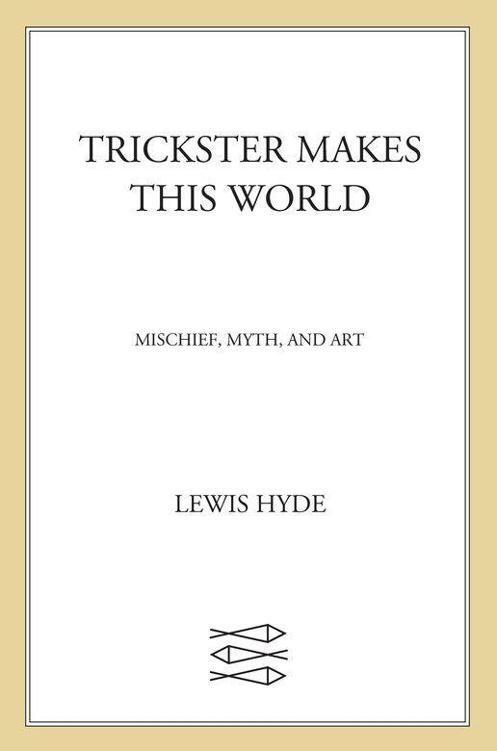 Trickster Makes This World: Mischief, Myth, and Art
