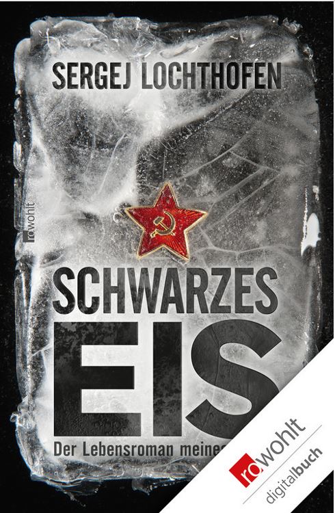 Schwarzes Eis: Der Lebensroman meines Vaters