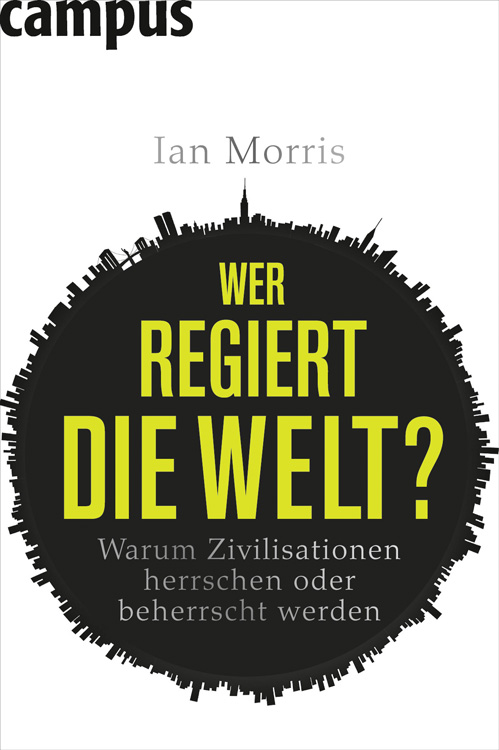Wer regiert die Welt? – Warum Zivilisationen herrschen oder beherrscht werden