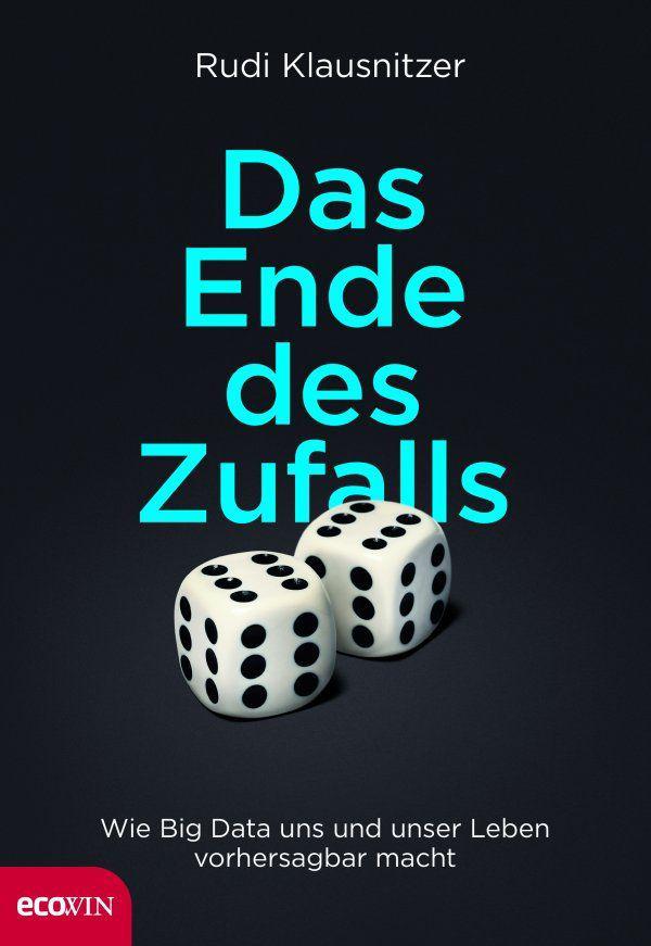 Das Ende des Zufalls - Wie Big Data uns und unser Leben vorhersagbar macht
