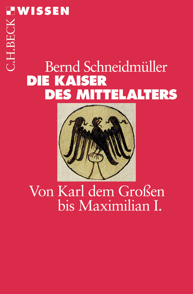 Die Kaiser des Mittelalters - von Karl dem Großen bis Maximilian I.