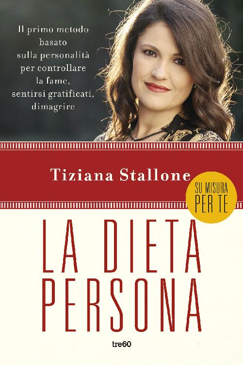 La dieta persona: Il primo metodo basato sulla personalità per controllare la fame, sentirsi gratificati, dimagrire