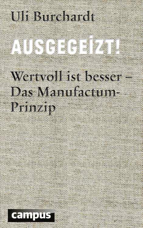 Ausgegeizt!: Wertvoll ist besser - Das Manufactum-Prinzip
