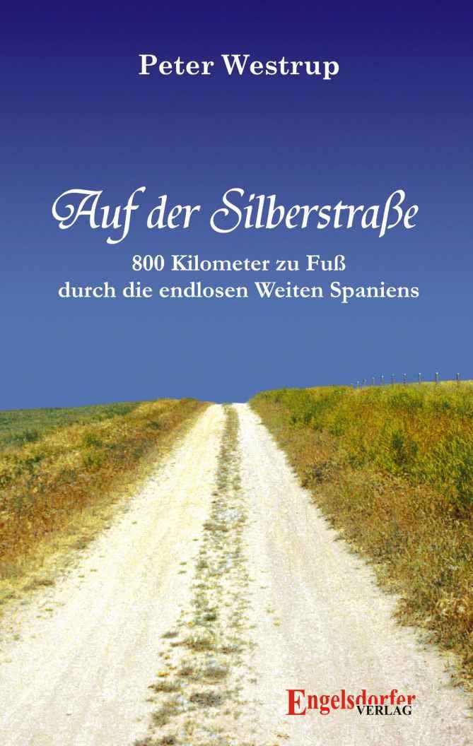 Auf der Silberstrasse 800 Kilometer zu Fuss durch die endlosen Weiten Spaniens