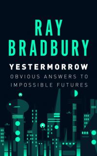 Yestermorrow: Obvious Answers to Impossible Futures