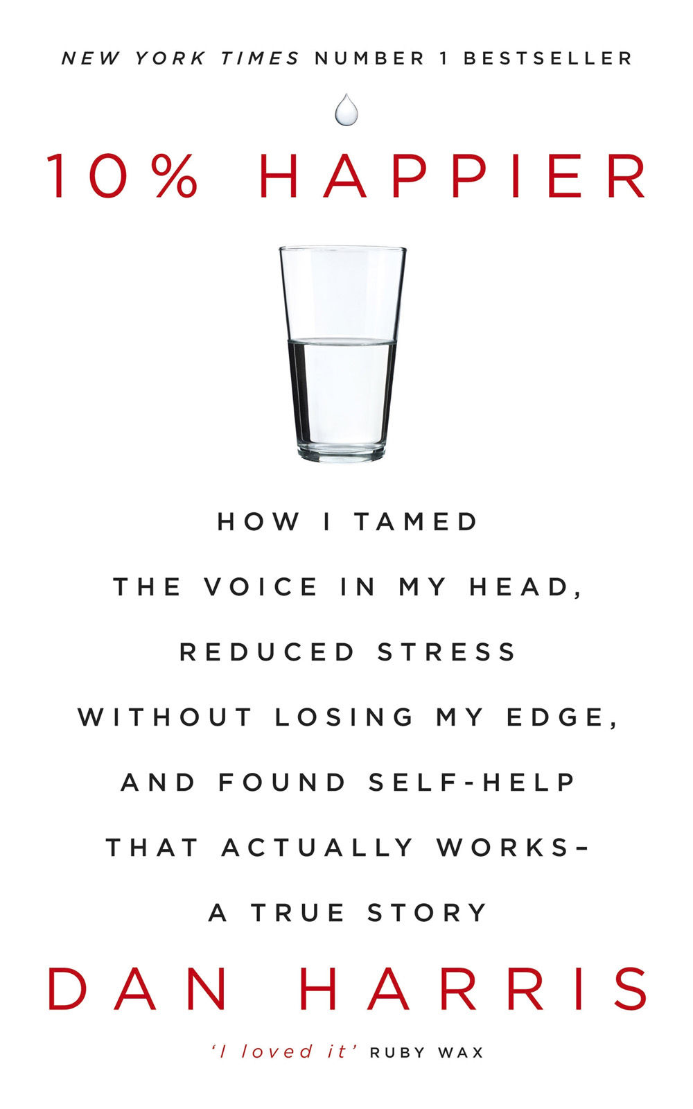 10% Happier: How I Tamed the Voice in My Head, Reduced Stress Without Losing My Edge, and Found Self-Help That Actually Works—A True Story