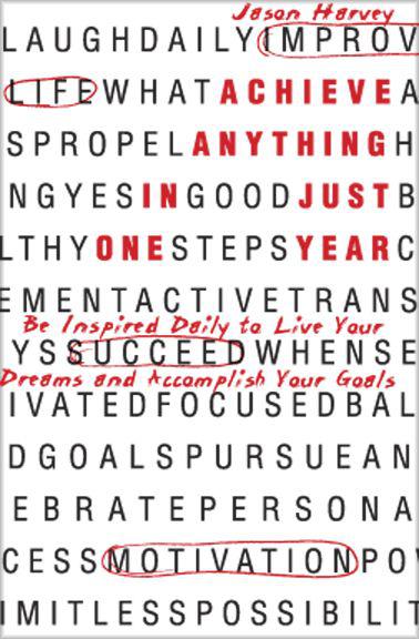 Achieve Anything In Just One Year: Be Inspired Daily to Live Your Dreams and Accomplish Your Goals
