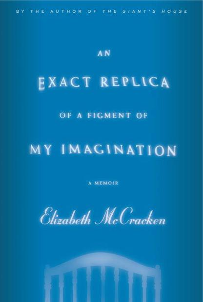 An Exact Replica of a Figment of My Imagination: A Memoir