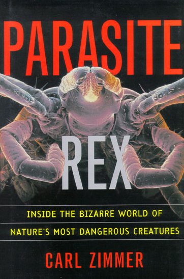 Parasite Rex: Inside the Bizarre World of Nature's Most Dangerous Creatures